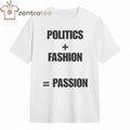 Politics + Fashion = Passion tee