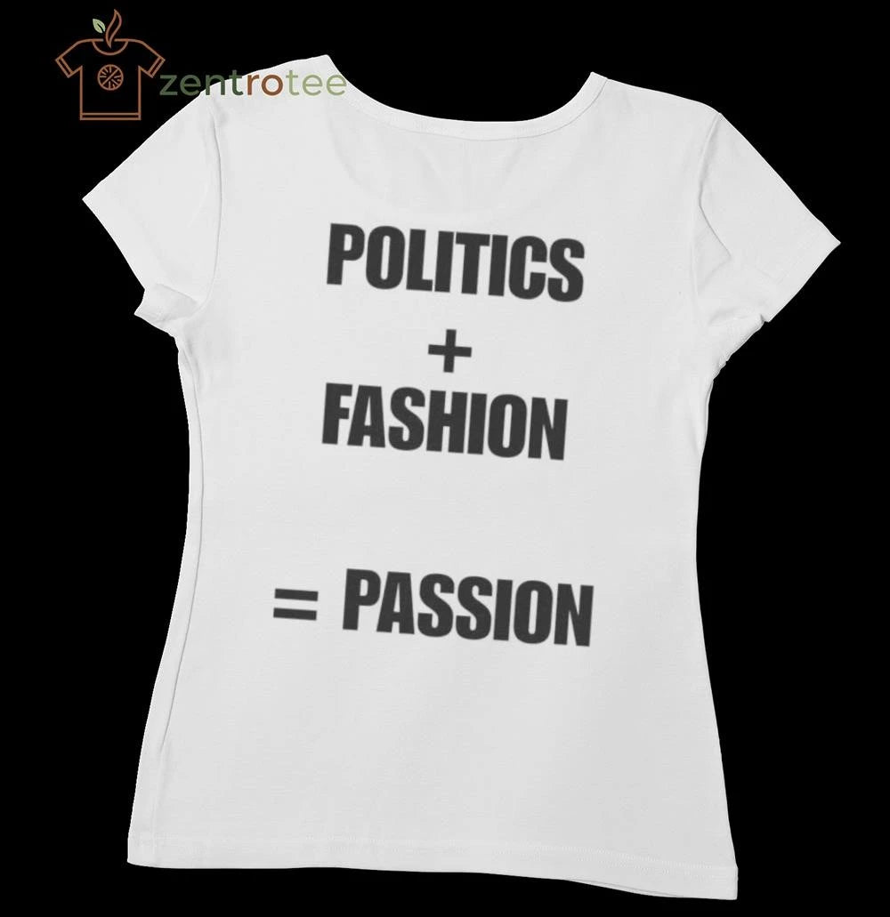 Politics + Fashion = Passion tee