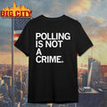 Polling Is Not A Crime shirt