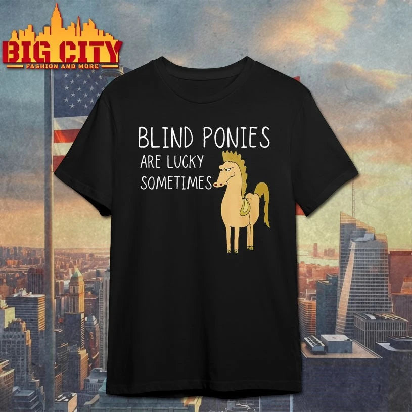 Ponies Blind ponies are lucky sometimes shirt