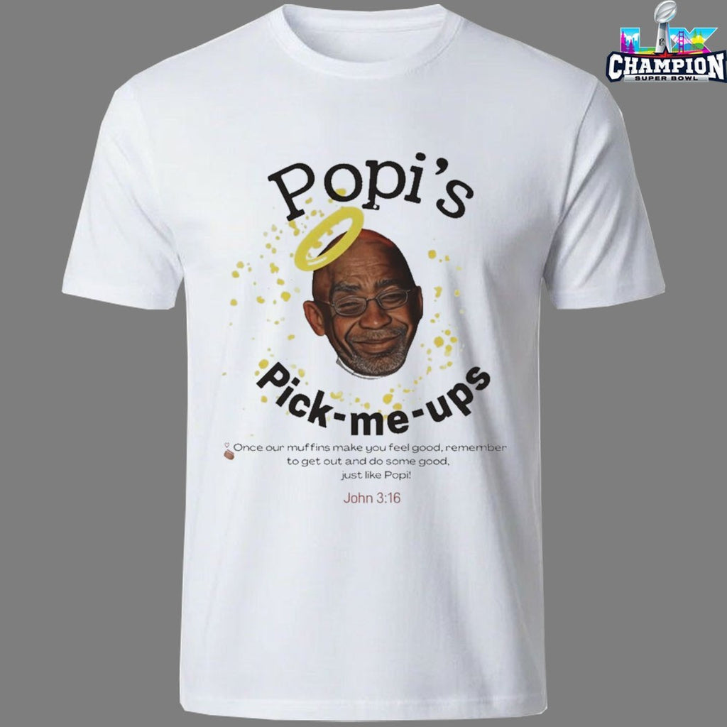 Popi’s Pick Me Ups Once Our Muffins Make You Feel Good Remember To Get Out And Do Some Good Just Like Popi T-shirts