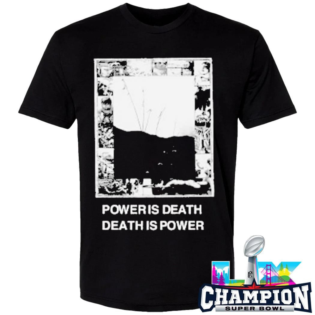 Power Is Death Death Is Power Shirt
