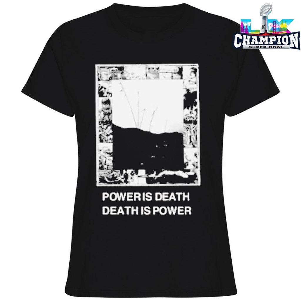 Power Is Death Death Is Power Shirt
