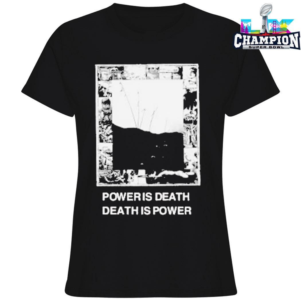 Power Is Death Death Is Power Shirt