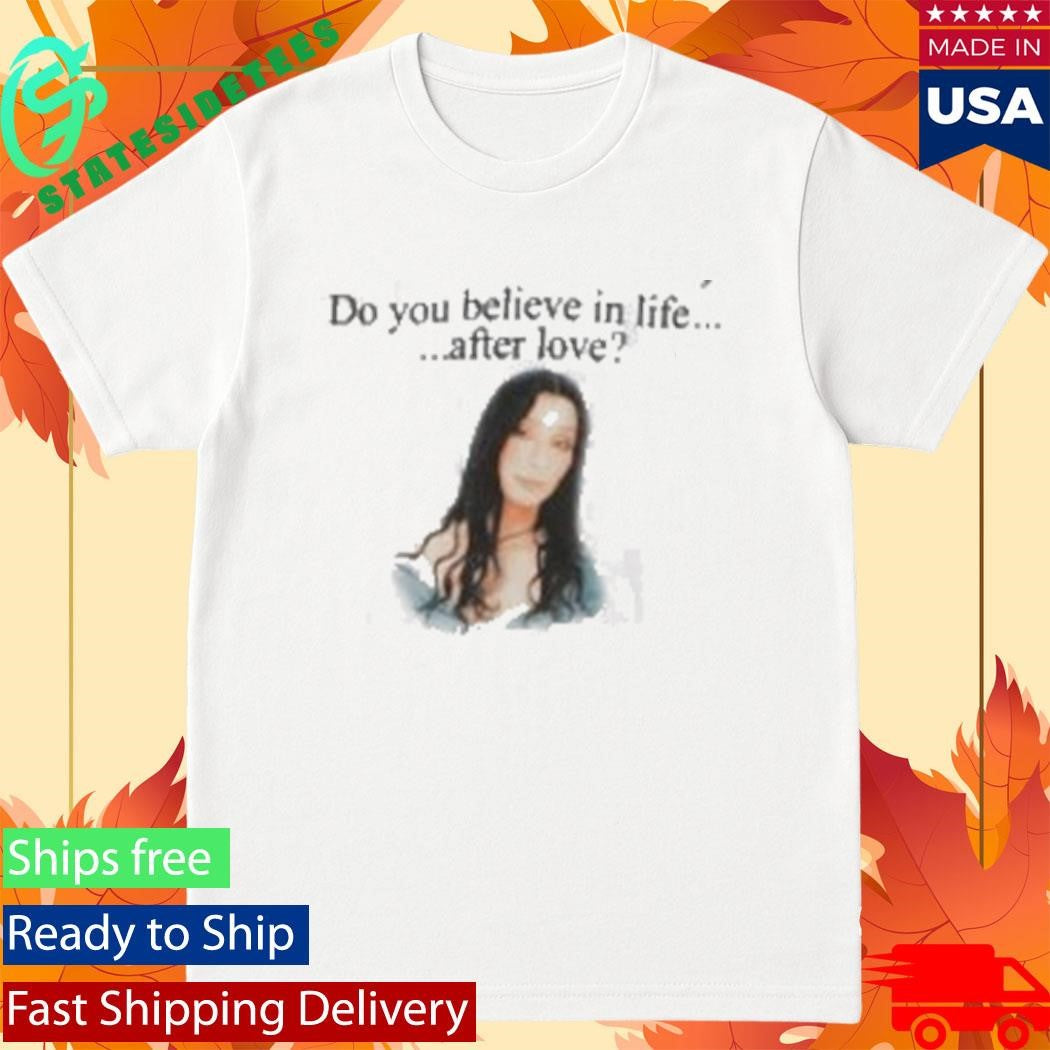 Prayingg Cher Do You Believe In Life After Love Shirt