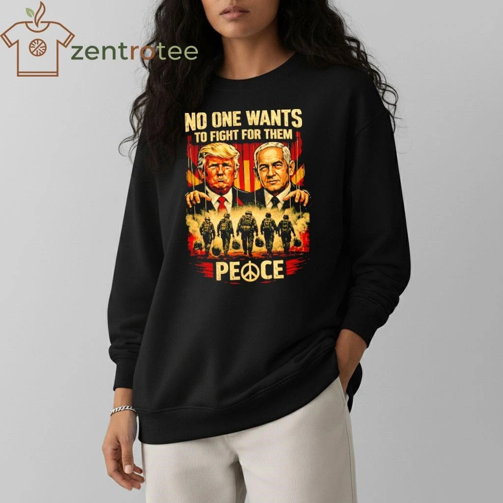 Premium No One Want To Fight For them Trump and Benjamin Netanyahu shirt