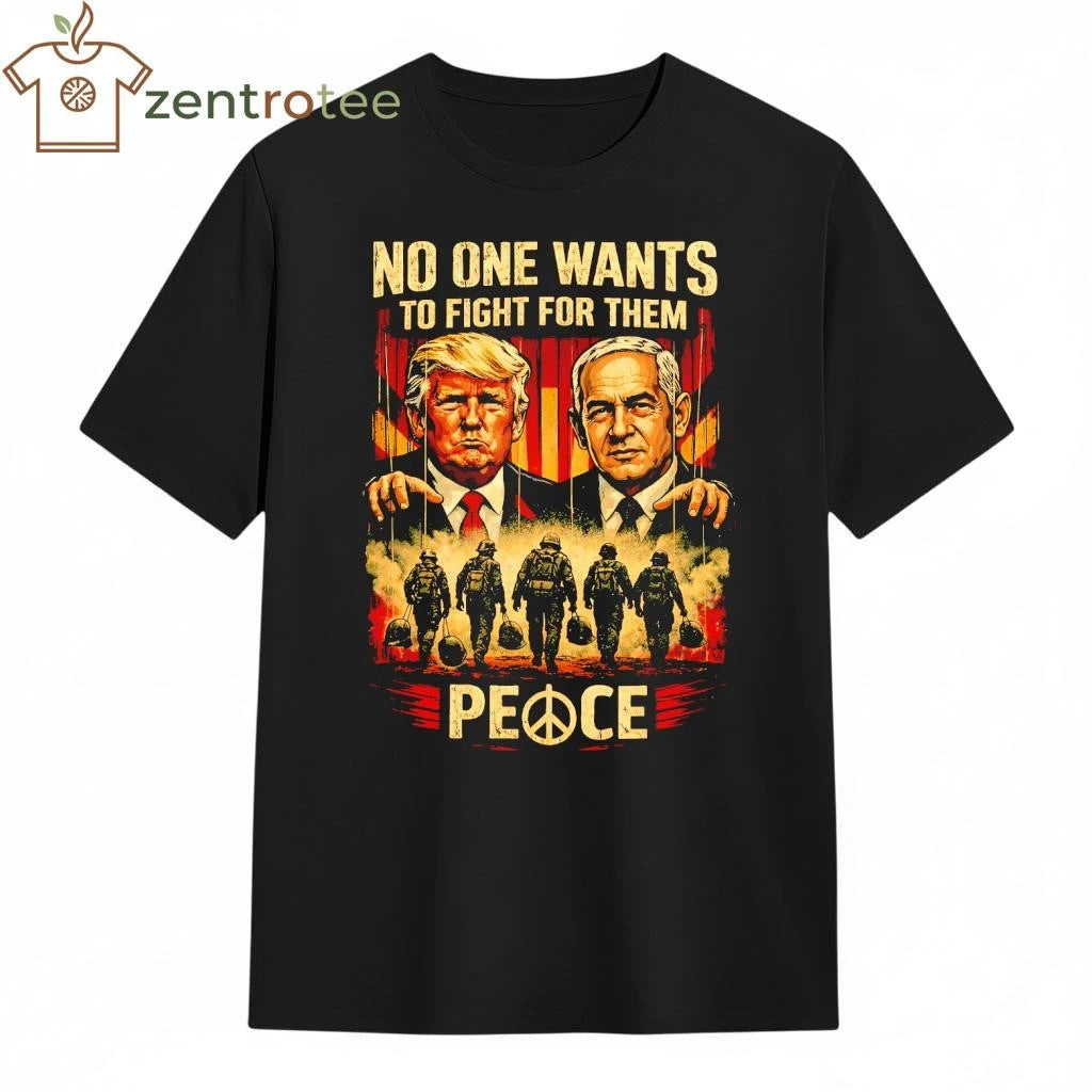 Premium No One Want To Fight For them Trump and Benjamin Netanyahu shirt