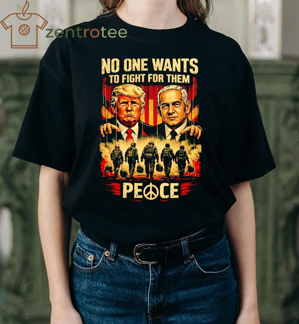 Premium No One Want To Fight For them Trump and Benjamin Netanyahu shirt