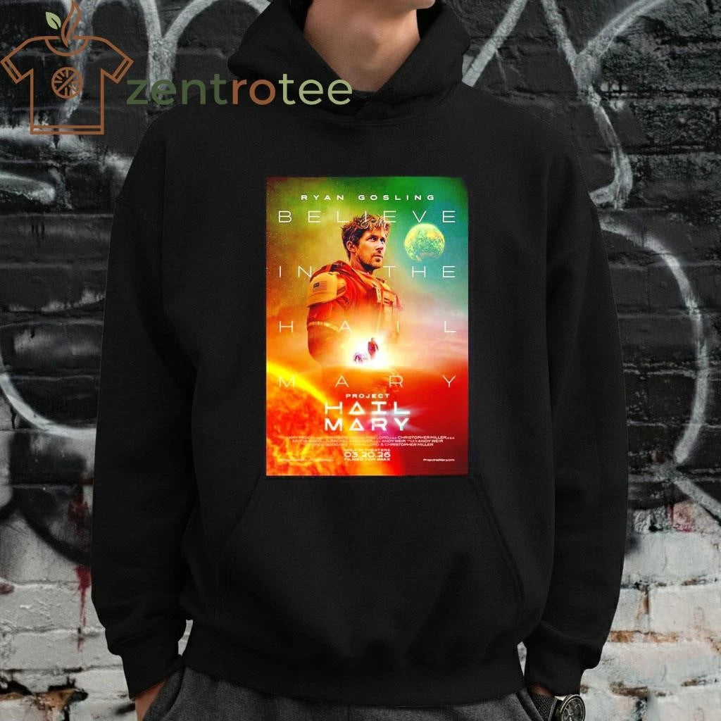 Premium Ryan Gosling Project Hail Mary Believe In The Hail Mary Official tee