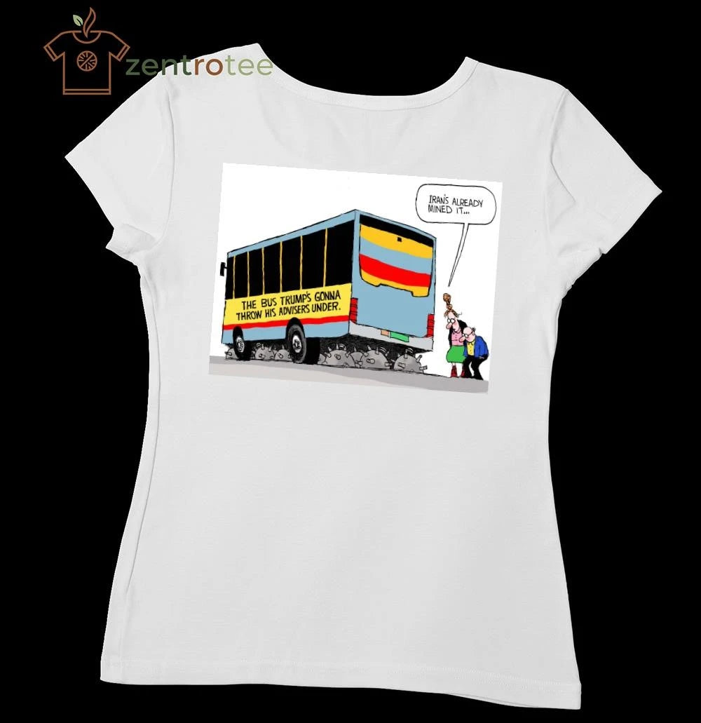 Premium The Bus Trump’s gonna throw his advisers under Iran’s already mined it tee