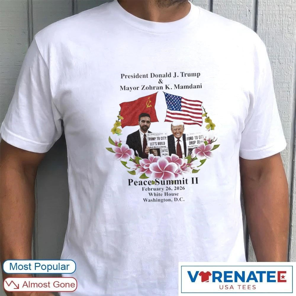 President Donald J. Trump and Mayor Zohran K. Mamdani Peace Summit II February 26, 2026 White House Washington, D.C. shirt