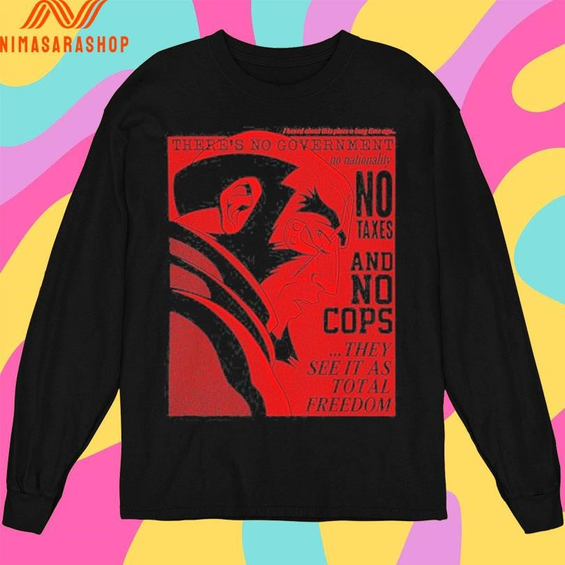 Printify Total Freedom There’s No Government No Nahonality No Taxes And No Cops They See It As Total Freedom Shirts