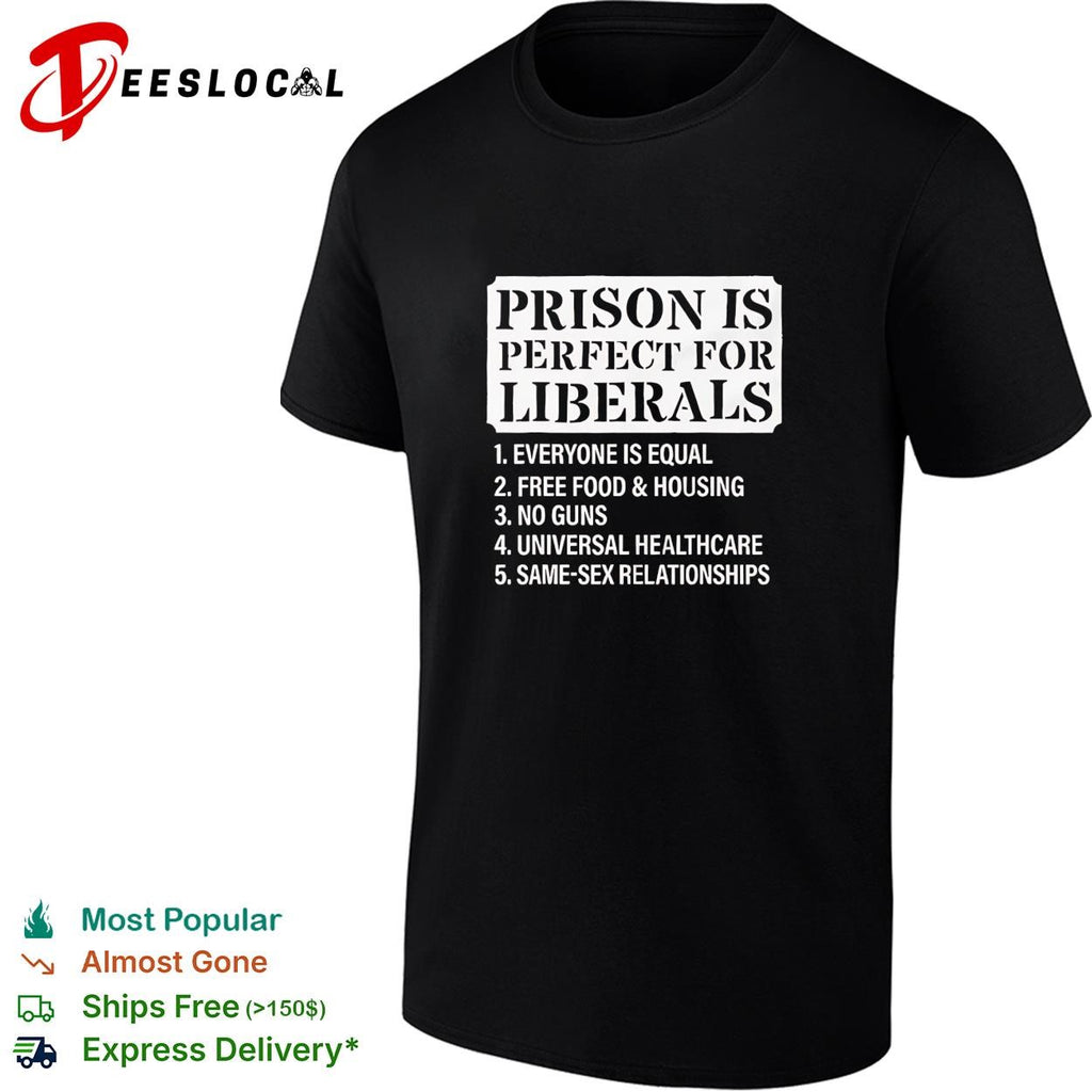 Prison is perfect for liberals everyone is equal shirt