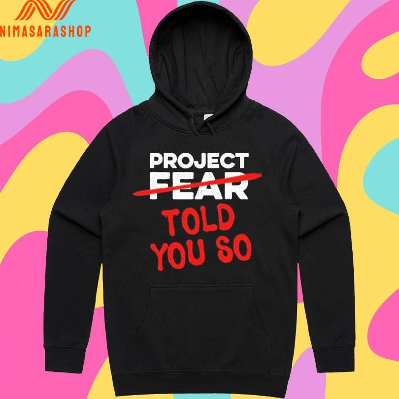 Project Fear Told You So Shirts