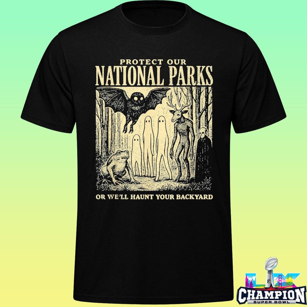 Protect Our National Parks Or We’ll Haunt Your Backyard Shirt