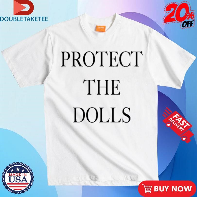 Protect The Dolls Shirts