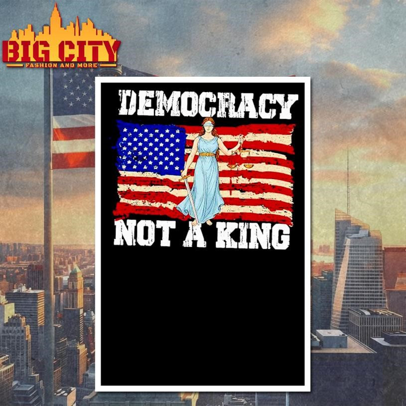 Protest Democracy Not A King in America Shirt
