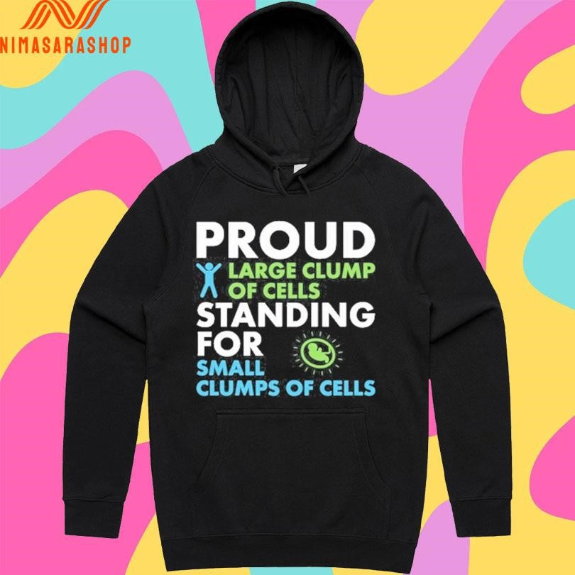Proud Large Clump Of Cells Standing For Small Clumps Of Cells Shirts
