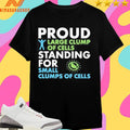 Proud Large Clump Of Cells Standing For Small Clumps Of Cells Shirts