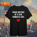 Proud Mother of a Few Dumbass Kids Shirt