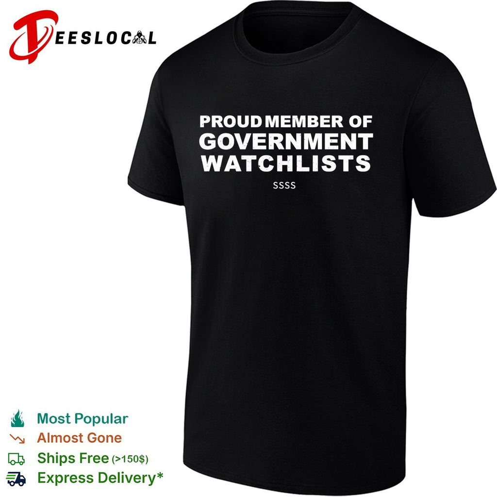 Proud member of government watchlists SSSS bold white lettering graphic shirt