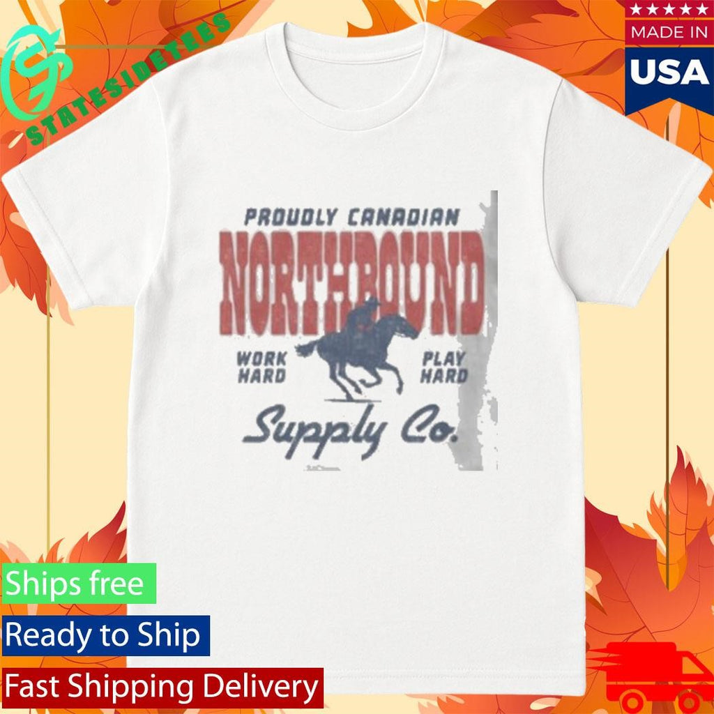 Proudly Canadian Northbound Work Hard, Play Hard T-Shirt