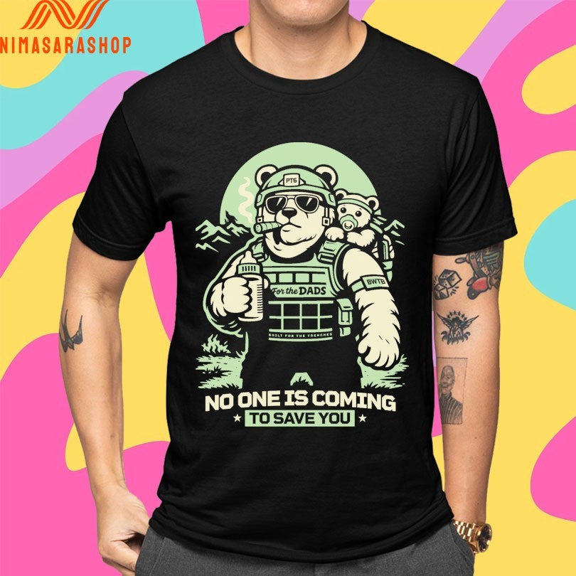 Pt6 No One Is Coming To Save You Bear Shirts