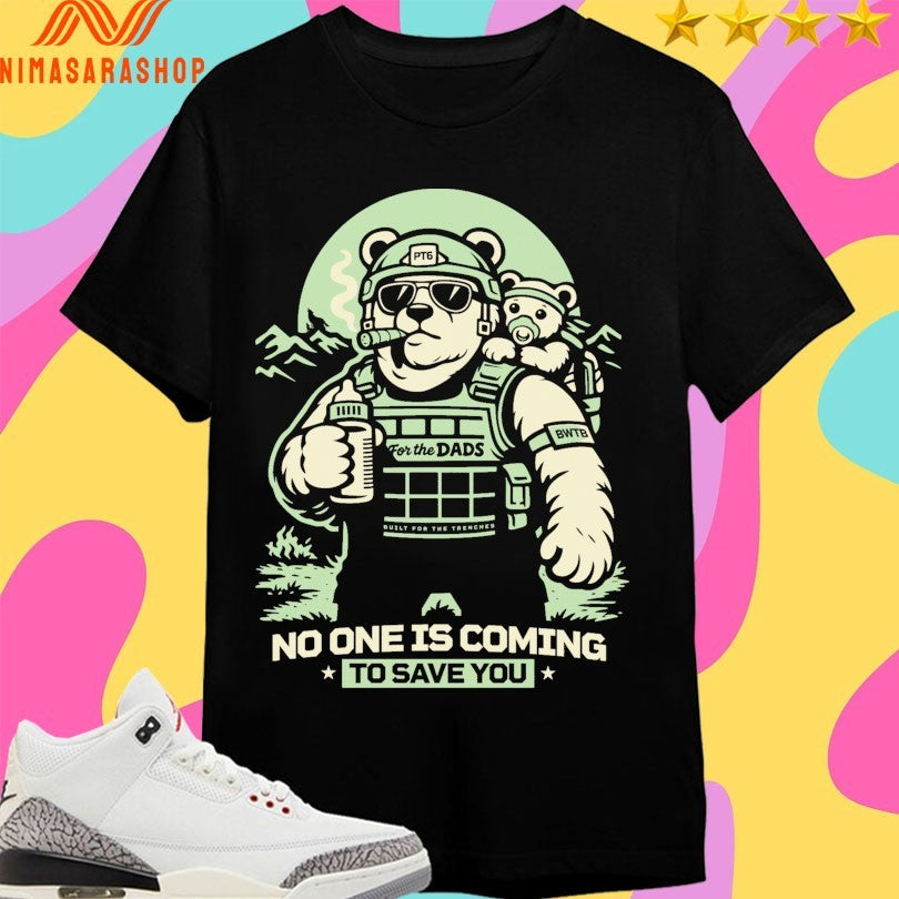 Pt6 No One Is Coming To Save You Bear Shirts