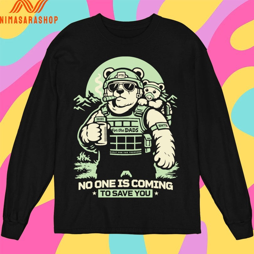 Pt6 No One Is Coming To Save You Bear Shirts
