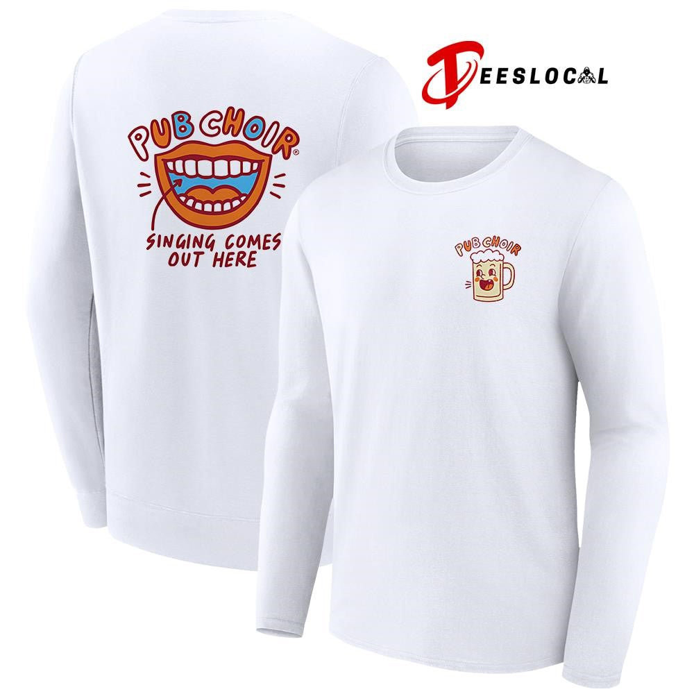 Pub Choir singing comes out here mouth art shirt