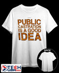 Public castration is a good idea shirt