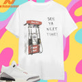 Pump See Ya Next Time Shirts