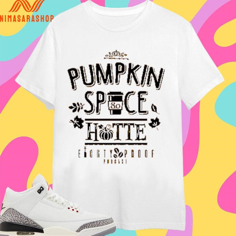 Pumpkin Spice Hotte Eighty Proof Podcast Shirts