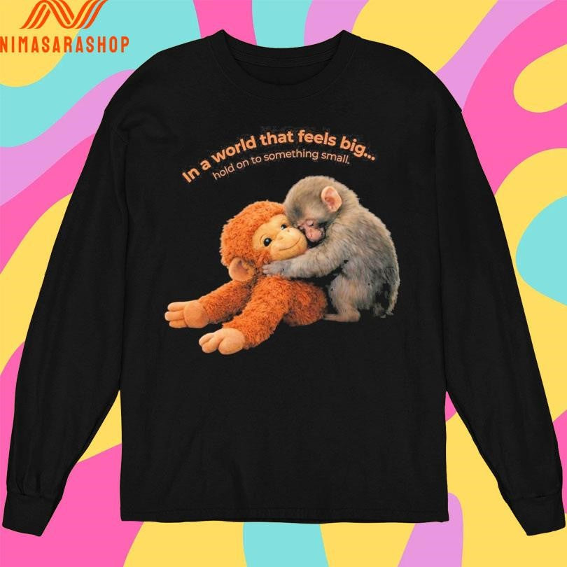 Punch Baby Monkey In A World That Feels Big Ho To Something Small Shirts