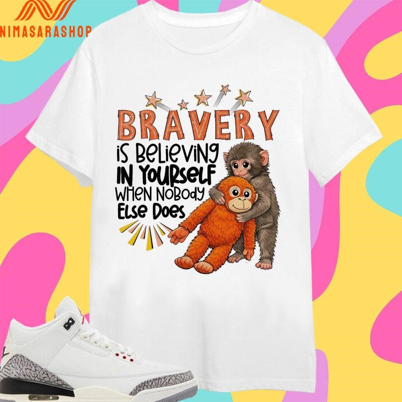 Punch Monkey Bravery Is Believing In Yourself When Nobody Else Does 2026 Shirts