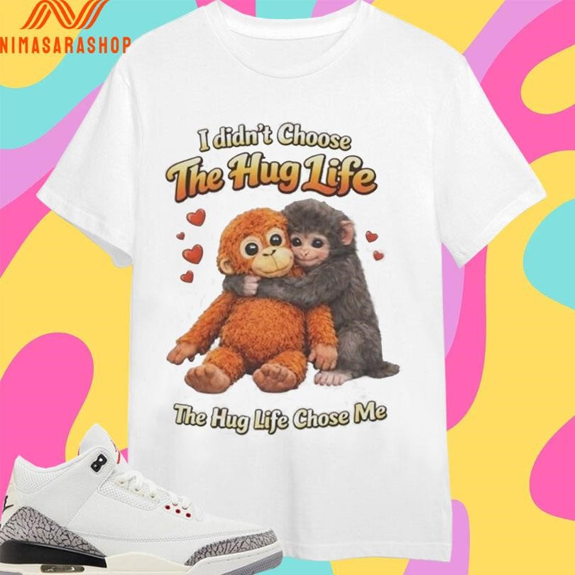 Punch Monkey I Didn’t Choose The Hug Life The Hug Life Chose Me 2026 Shirts