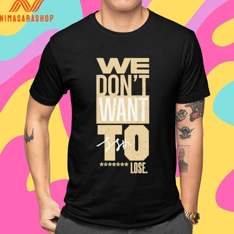 Purdue Boilermakers We Don’t Want To Lose Shirts