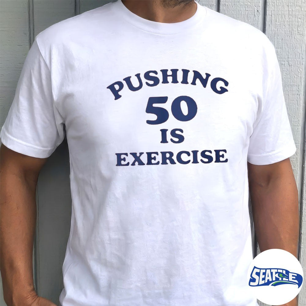 Pushing 50 Is Exercise 2026 shirt