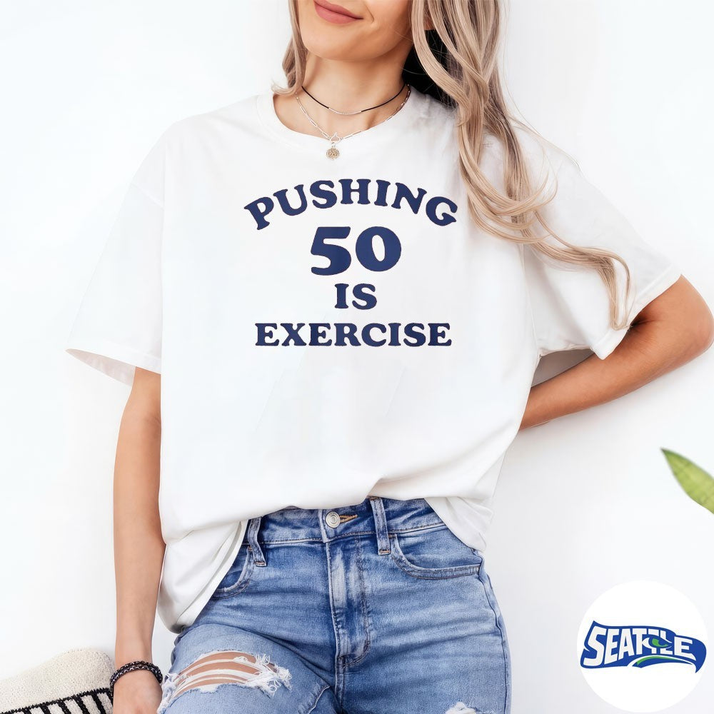 Pushing 50 Is Exercise 2026 shirt