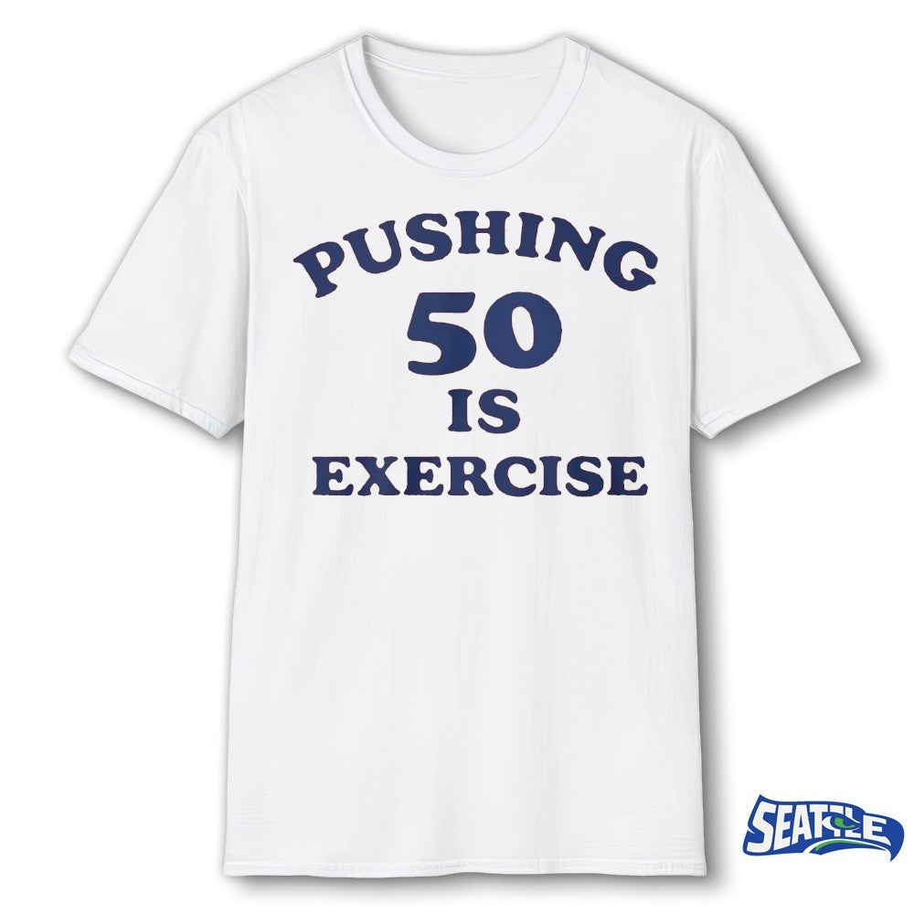 Pushing 50 Is Exercise 2026 shirt