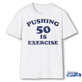Pushing 50 Is Exercise 2026 shirt