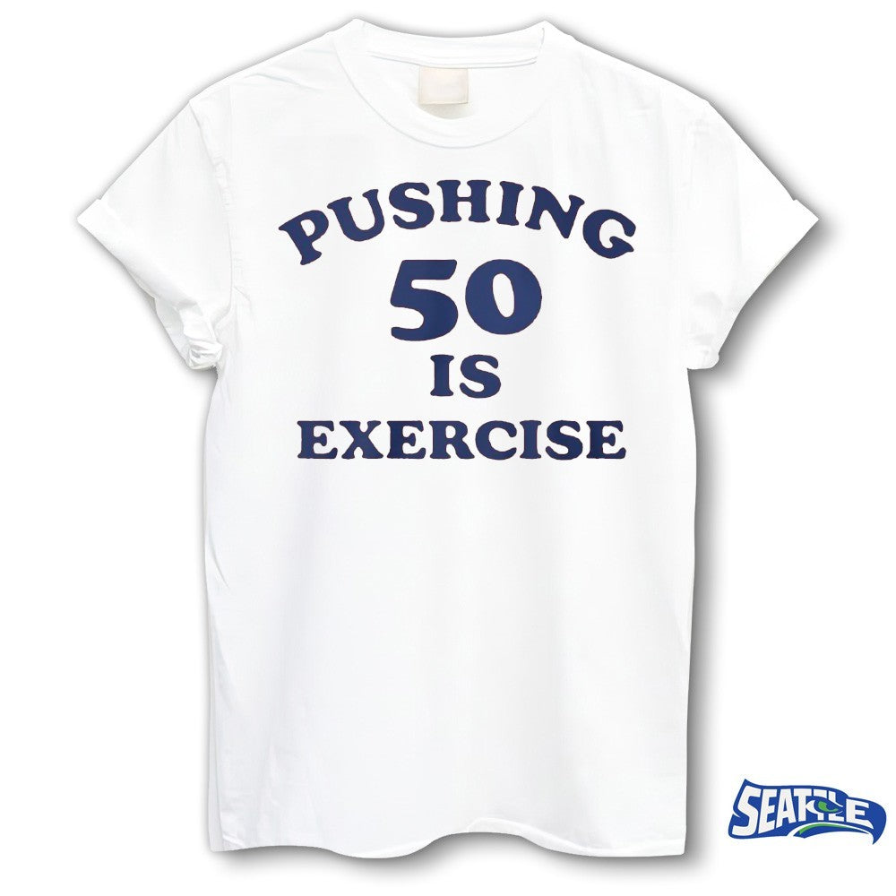 Pushing 50 Is Exercise 2026 shirt