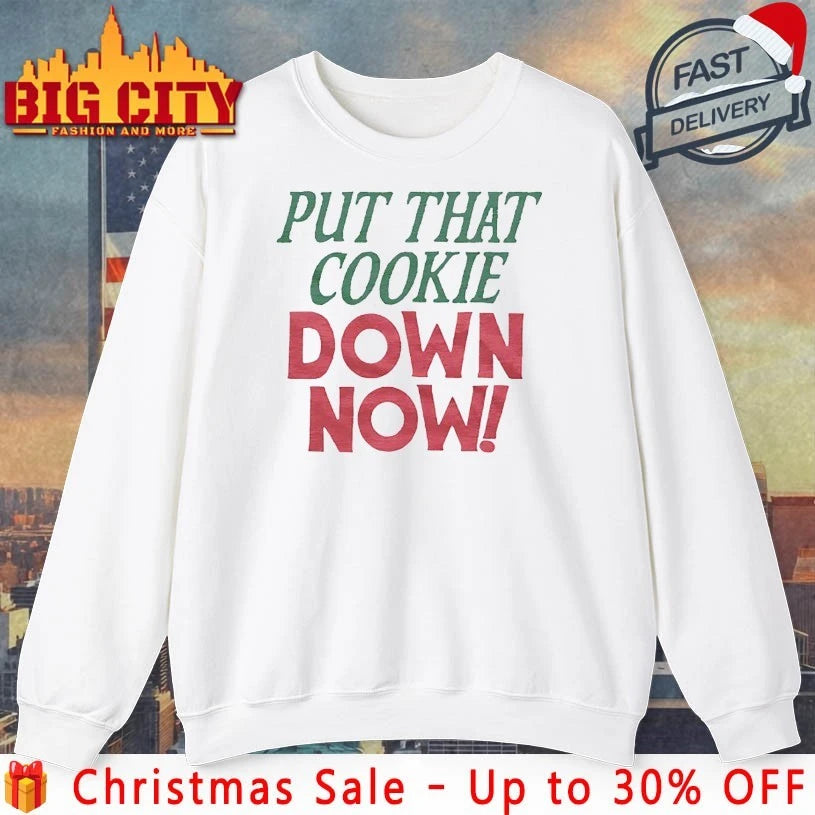 Put That Cookie Down Now shirt