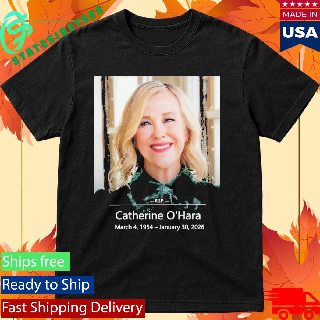 RIP Catherine Anne O’Hara Rest In Peace Catherine Anne O’Hara Shirt