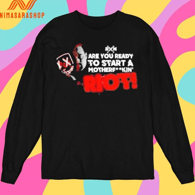 RXM Are You Ready To Start A Motherfuckin Riot Shirts
