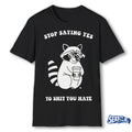 Raccoon Stop Saying Yes To Shit You Hate shirt