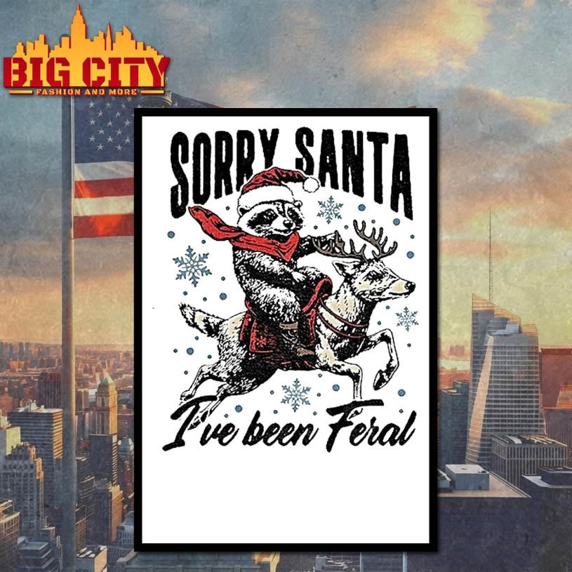 Raccoon With Santa Claus Hat Sorry Santa Ive Been Feral Shirt