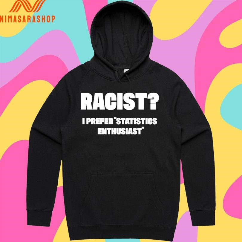 Racist I Prefer Statistics Enthusiast Shirts