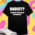 Racist I Prefer Statistics Enthusiast Shirts