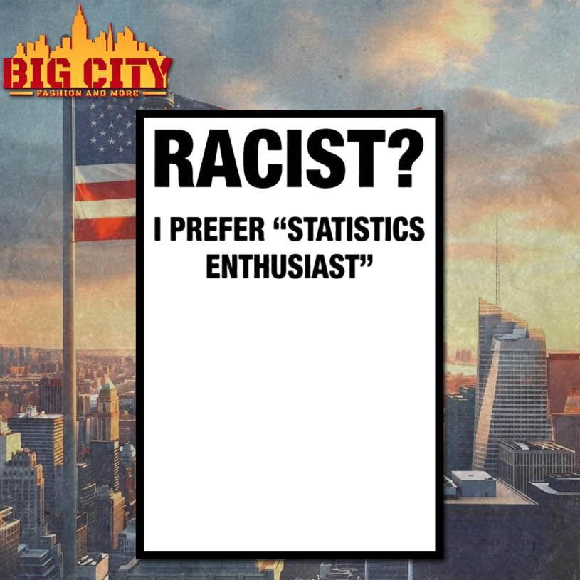 Racist I Prefer Statistics Enthusiast Shirt